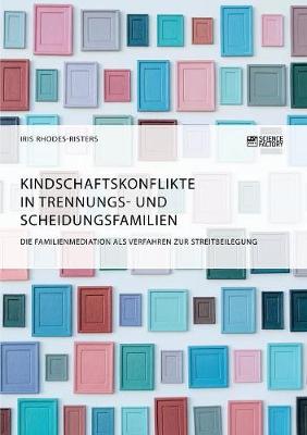 Book cover for Kindschaftskonflikte in Trennungs- und Scheidungsfamilien. Die Familienmediation als Verfahren zur Streitbeilegung