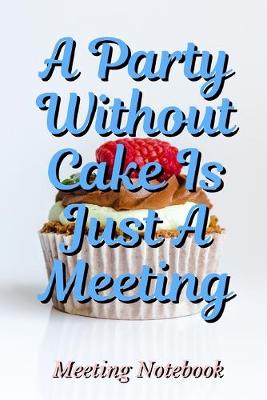 Book cover for A Party Without Cake Is Just A Meeting