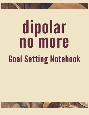 Book cover for Dipolar No More Goal Setting Notebook