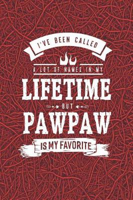 Book cover for I 've Been Called A Lot Of Names In My Lifetime But Pawpaw Is My Favorite