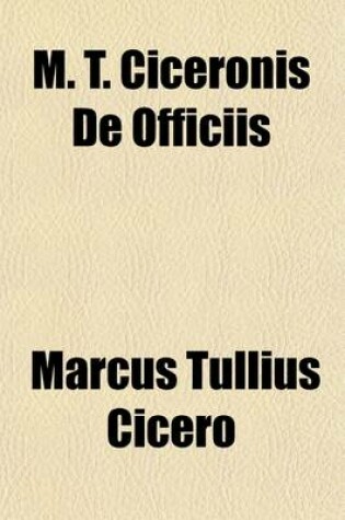 Cover of M. T. Ciceronis de Officiis; Libri Tres