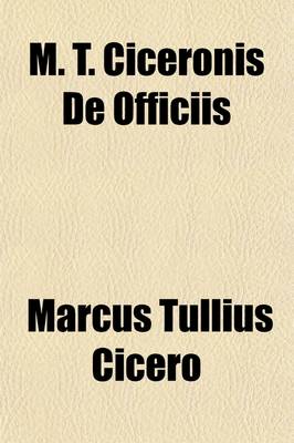 Book cover for M. T. Ciceronis de Officiis; Libri Tres