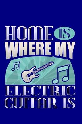 Book cover for Home Is Where My Electric Guitar Is