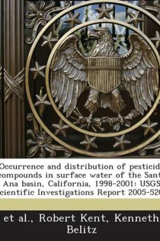 Cover of Occurrence and Distribution of Pesticide Compounds in Surface Water of the Santa Ana Basin, California, 1998-2001