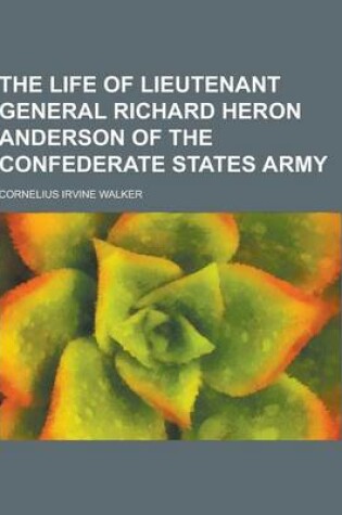 Cover of The Life of Lieutenant General Richard Heron Anderson of the Confederate States Army