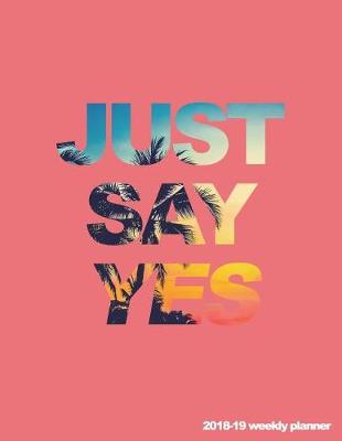 Cover of Just Say Yes 2018-19 Weekly Planner