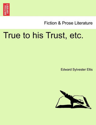 Book cover for True to His Trust, Etc.