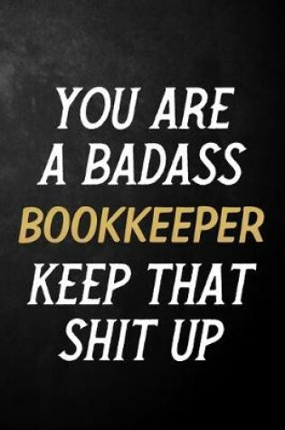 Cover of You Are A Badass Bookkeeper Keep That Shit Up