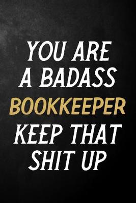 Book cover for You Are A Badass Bookkeeper Keep That Shit Up