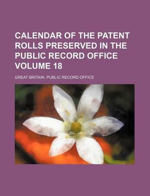 Book cover for Calendar of the Patent Rolls Preserved in the Public Record Office Volume 18