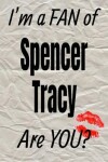 Book cover for I'm a Fan of Spencer Tracy Are You? Creative Writing Lined Journal