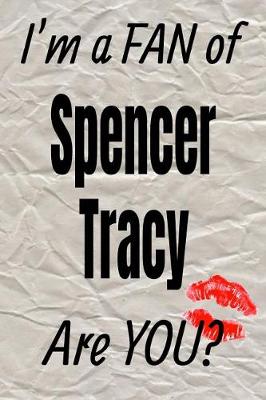 Cover of I'm a Fan of Spencer Tracy Are You? Creative Writing Lined Journal
