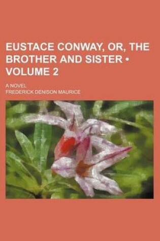 Cover of Eustace Conway, Or, the Brother and Sister (Volume 2); A Novel