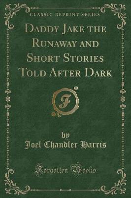 Book cover for Daddy Jake the Runaway and Short Stories Told After Dark (Classic Reprint)