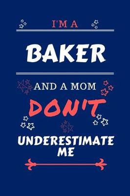 Book cover for I'm A Baker And A Mom Don't Underestimate Me
