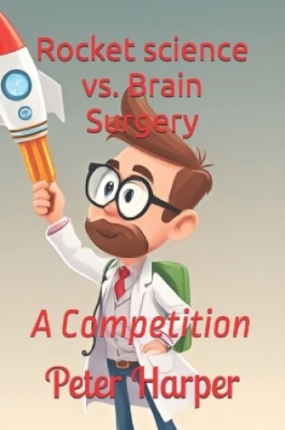 Cover of Rocket science vs. Brain Surgery