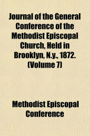 Cover of Journal of the General Conference of the Methodist Episcopal Church, Held in Brooklyn, N.Y., 1872. (Volume 7)