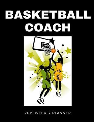 Book cover for Basketball Coach 2019 Weekly Planner