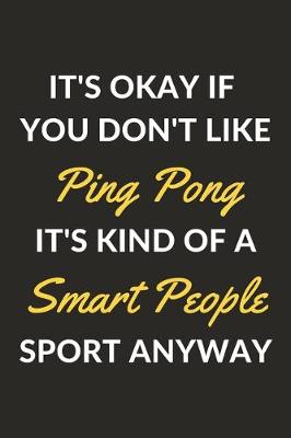 Book cover for It's Okay If You Don't Like Ping Pong It's Kind Of A Smart People Sport Anyway