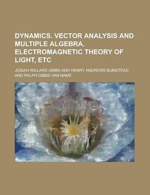 Book cover for Dynamics. Vector Analysis and Multiple Algebra. Electromagnetic Theory of Light, Etc