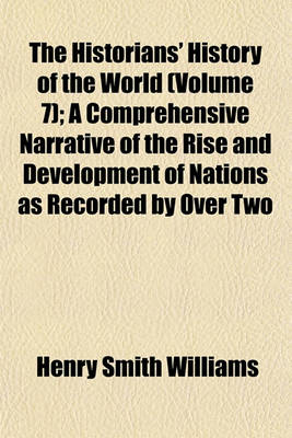 Book cover for The Historians' History of the World (Volume 7); A Comprehensive Narrative of the Rise and Development of Nations as Recorded by Over Two