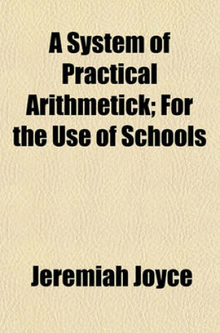 Cover of A System of Practical Arithmetick; For the Use of Schools