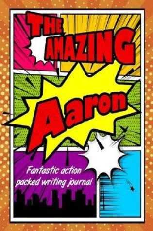 Cover of The Amazing Aaron Fantastic Action Packed Writing Journal