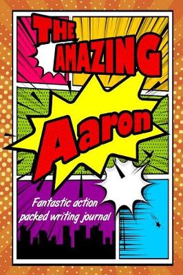 Book cover for The Amazing Aaron Fantastic Action Packed Writing Journal