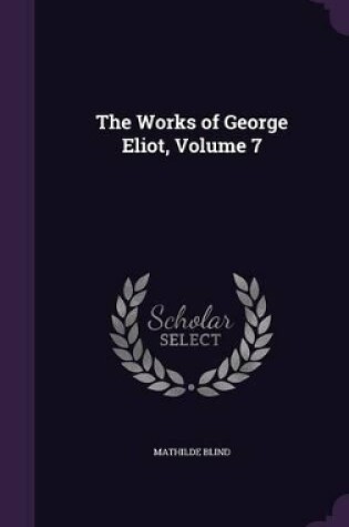 Cover of The Works of George Eliot, Volume 7