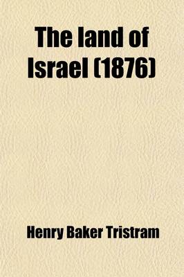 Book cover for The Land of Israel; A Journal of Travels in Palestine, Undertaken with Special Reference to Its Physical Character