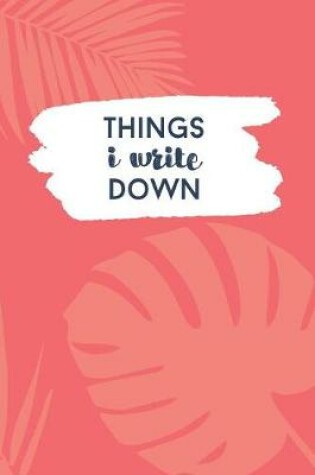 Cover of Things I Write Down