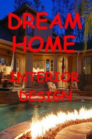 Cover of Dream Home Interior Design