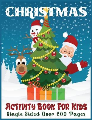 Book cover for CHRISTMAS ACTIVITY BOOK FOR KIDS Single Sided Over 200 Pages