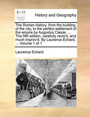 Book cover for The Roman History, from the Building of the City, to the Perfect Settlement of the Empire by Augustus C]sar. ... the Fifth Edition, Carefully Revis'd, and Much Improv'd. by Laurence Echard, ... Volume 1 of 1