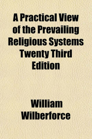Cover of A Practical View of the Prevailing Religious Systems Twenty Third Edition