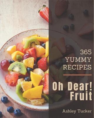 Book cover for Oh Dear! 365 Yummy Fruit Recipes