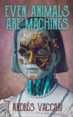 Book cover for Even Animals Are Machines