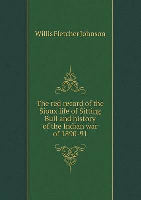 Book cover for The red record of the Sioux life of Sitting Bull and history of the Indian war of 1890-91