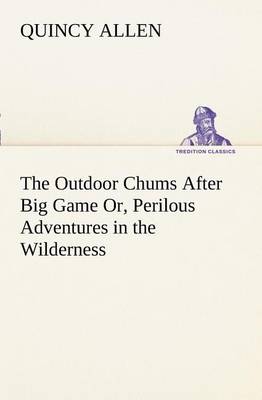 Book cover for The Outdoor Chums After Big Game Or, Perilous Adventures in the Wilderness