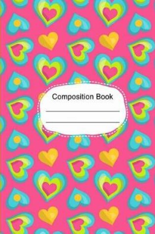 Cover of Whimsical Colorful Hearts Composition Notebook College Ruled Paper