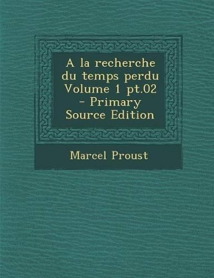 Book cover for a la Recherche Du Temps Perdu Volume 1 PT.02 - Primary Source Edition