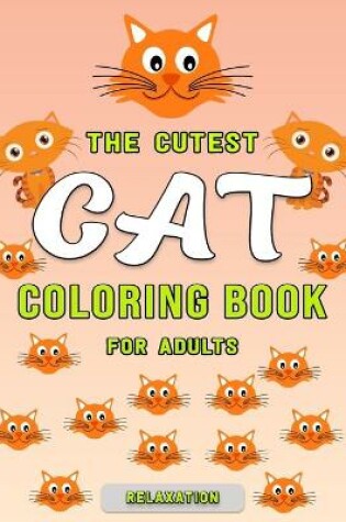 Cover of The Cutest Cat Coloring Book for Adults Relaxation