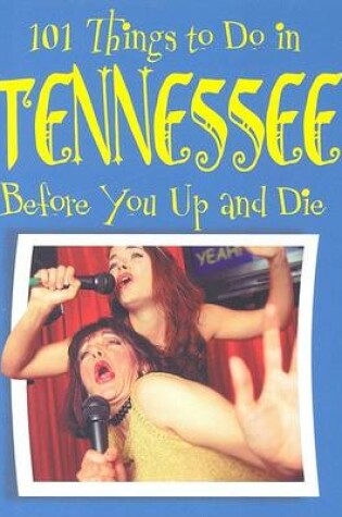 Cover of 101 Things to Do in Tennessee Before You Up and Die