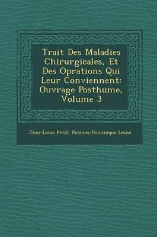 Cover of Trait Des Maladies Chirurgicales, Et Des Op Rations Qui Leur Conviennent