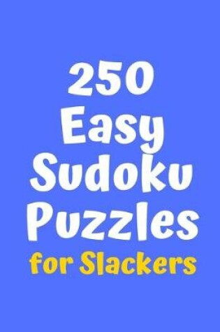 Cover of 250 Easy Sudoku Puzzles for Slackers