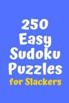 Book cover for 250 Easy Sudoku Puzzles for Slackers