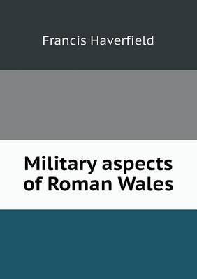 Book cover for Military aspects of Roman Wales