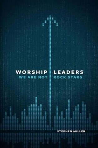 Cover of Worship Leaders, We Are Not Rock Stars