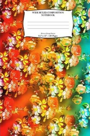 Cover of Wide Ruled Composition Notebook. 8.5" x 11". 120 Pages. Flowers Design Pattern