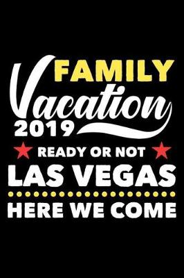 Book cover for Family Vacation 2019 Ready Or Not Las Vegas Here We Come